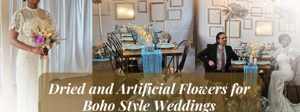 Using Dried and Artificial Flowers for Boho-Style Weddings